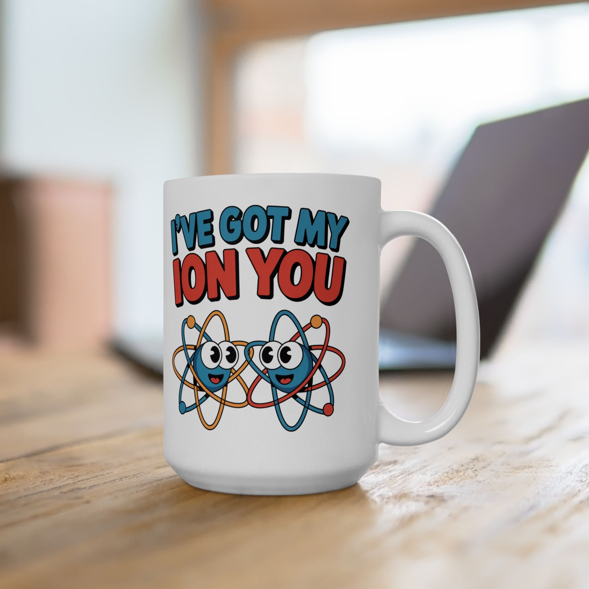 I have Got My Ion You Mug: Cute Atom Science Coffee Ceramic Chemistry Teacher Gift