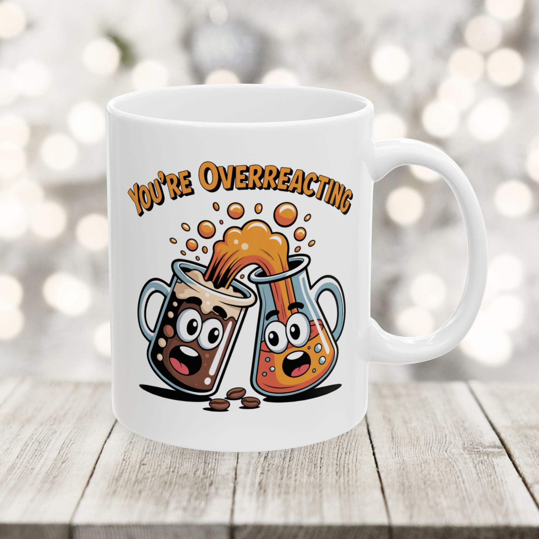 You are overreacting: Cute Atom Science Coffee Ceramic Chemistry Teacher Gift Mug