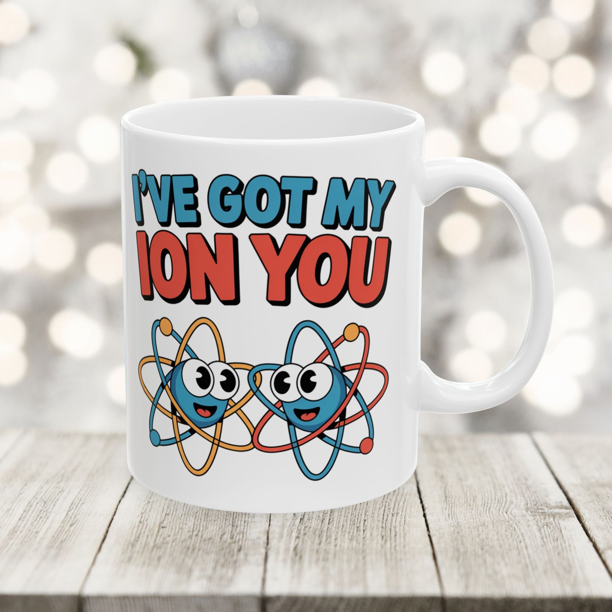 I have Got My Ion You Mug: Cute Atom Science Coffee Ceramic Chemistry Teacher Gift