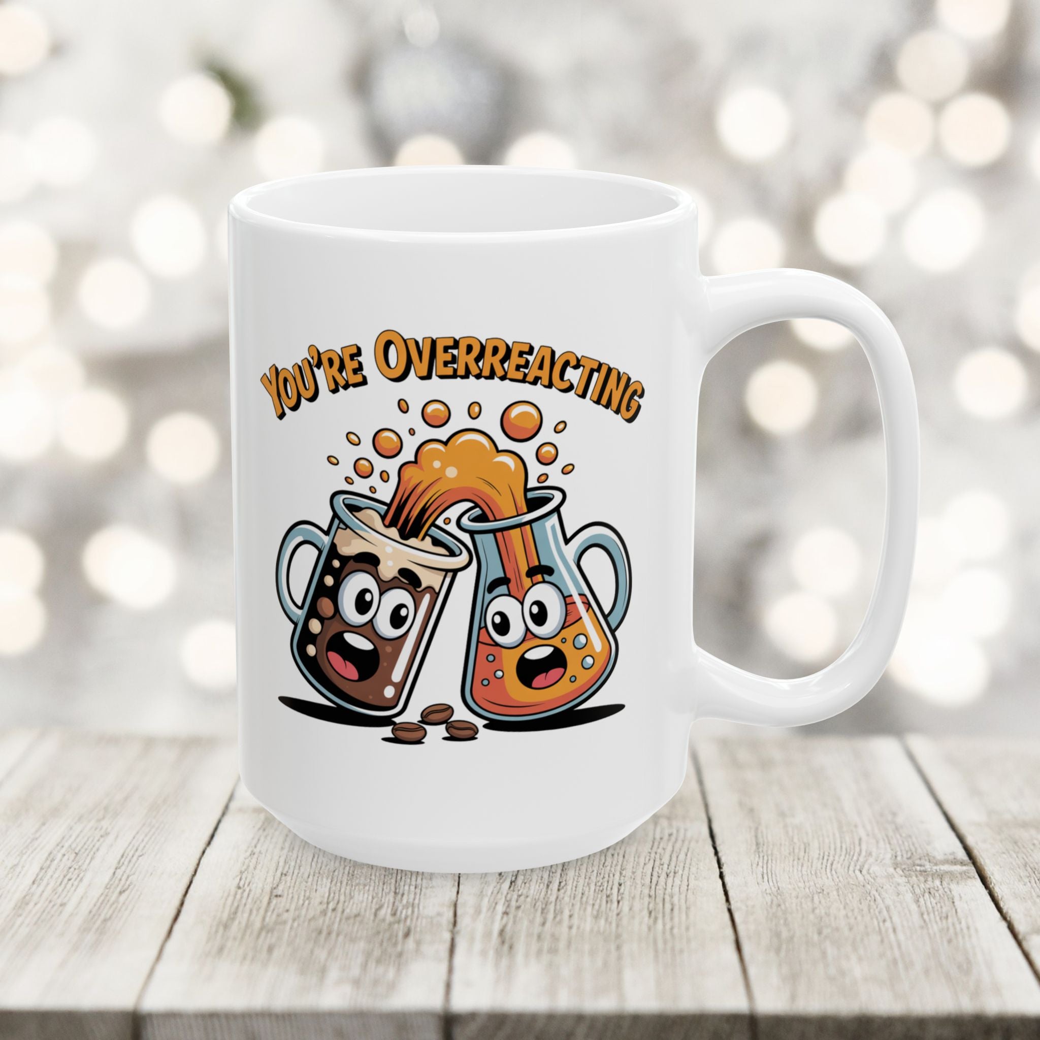 You are overreacting: Cute Atom Science Coffee Ceramic Chemistry Teacher Gift Mug