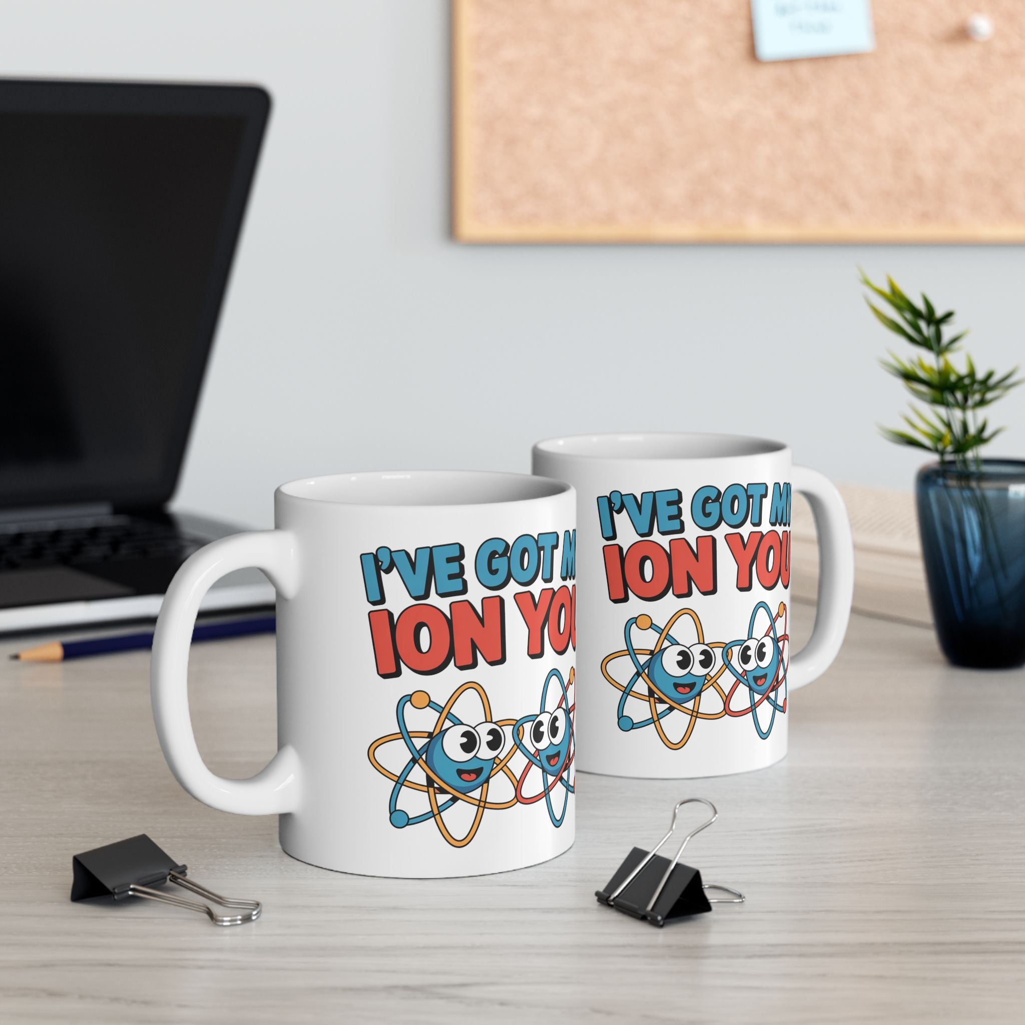 I have Got My Ion You Mug: Cute Atom Science Coffee Ceramic Chemistry Teacher Gift