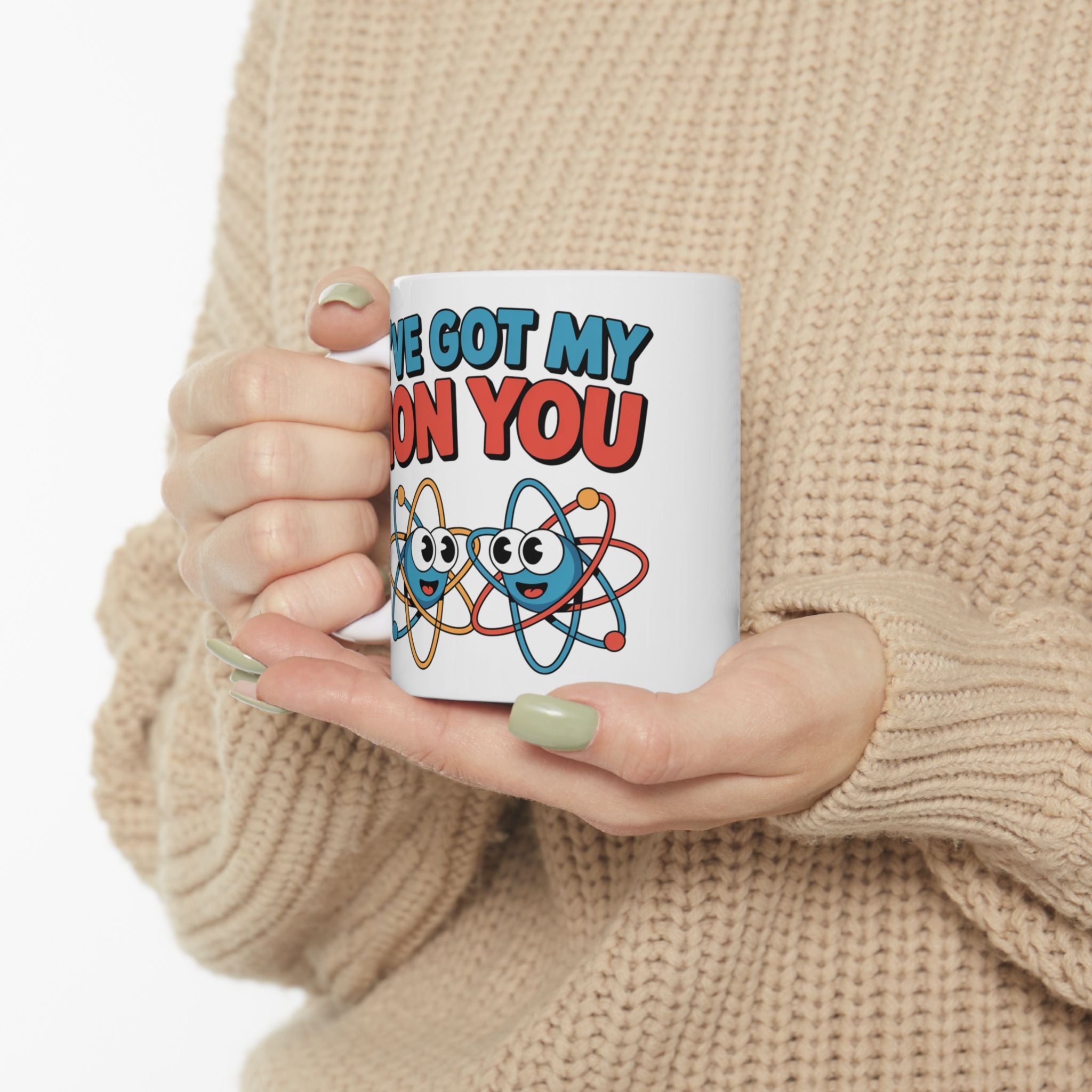 I have Got My Ion You Mug: Cute Atom Science Coffee Ceramic Chemistry Teacher Gift