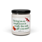 Having us as employees is really the only gift you need Candle | Soy 9oz