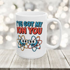 I have Got My Ion You Mug: Cute Atom Science Coffee Ceramic Chemistry Teacher Gift