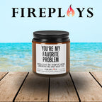 You're my favorite problem candle, fun gift candle, humor candle gift, couple gift, friends gift