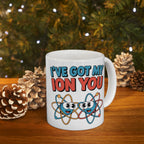 I have Got My Ion You Mug: Cute Atom Science Coffee Ceramic Chemistry Teacher Gift