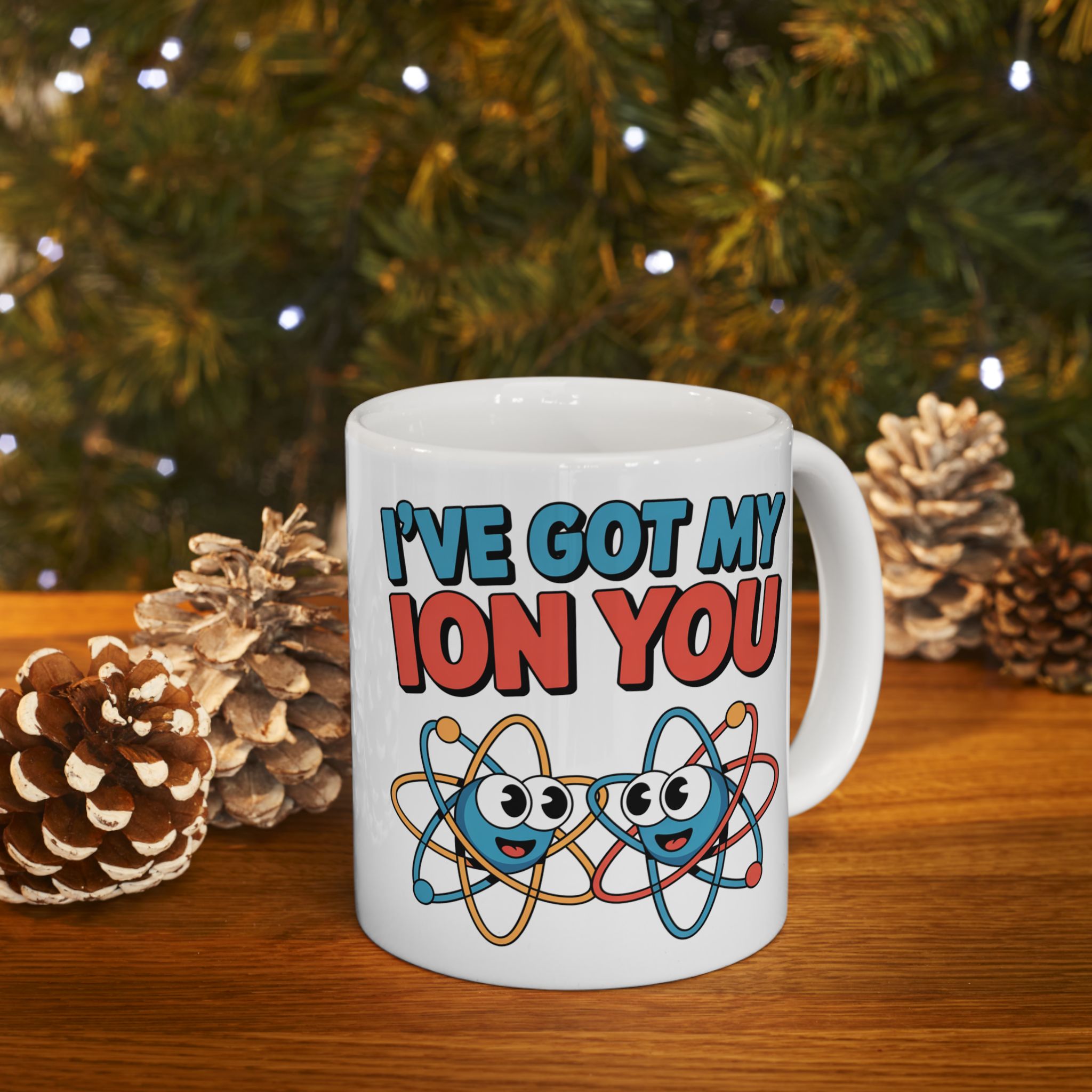 I have Got My Ion You Mug: Cute Atom Science Coffee Ceramic Chemistry Teacher Gift